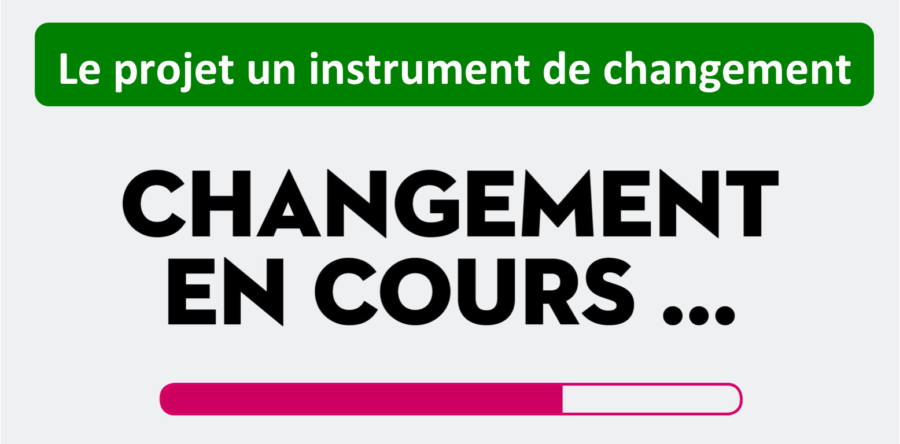 Le projet un instrument de changement