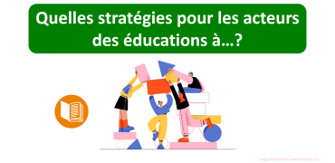 Quelles stratégies pour les acteurs des éducations à…?