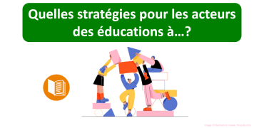 Quelles stratégies pour les acteurs des éducations à…?